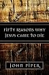 Fifty Reasons Why Jesus Came to Die