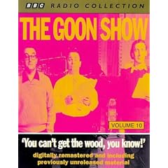 The Goon Show Classics: You Can't Get the Wood You Know! (Previously Volume 10) (BBC Radio Collection)