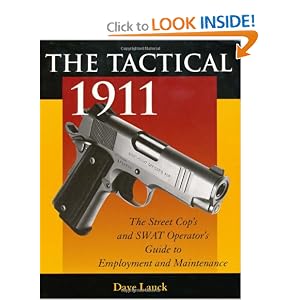Tactical 1911: The Street Cop's And SWAT Operator's Guide To Employment And Maintenance