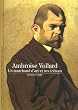 Ambroise Vollard : Un marchand d'art et ses tr�sors