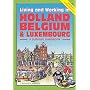 Living & Working in Holland, Belgium & Luxembourg: A Survival Handbook (Living and Working)