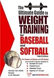 The Ultimate Guide to Weight Training for Baseball and Softball (Ultimate Guide to Weight Training for Sports) (Ultimate Guide to Weight Training for Baseball ... to Weight Training for Baseball & Softball)
