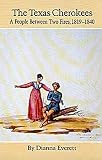 The Texas Cherokees : A People Between Two Fires, 1819- 1840