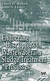Endocrine Disrupters in Wastewater and Sludge Treatment Processes