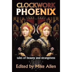 Clockwork Phoenix: Tales of Beauty and Strangeness