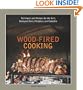 Wood-Fired Cooking: Techniques and Recipes for the Grill, Backyard Oven, Fireplace, and Campfire