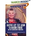 ALIVE AT 75! AND CANCER FREE DUE TO ALTERNATIVE THERAPIES: And Feeding The Body Properly To Heal Itself And Rebuild The... by Mercedes A. LaPine
