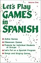 Let's Play Games in Spanish: A Collection of Games, Skits, & Teacher AIDS : Kindergarten-eighth Grade