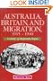 Australia, Britain and Migration, 1915-1940: A Study of Desperate Hopes (Studies in Australian History)