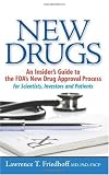 New Drugs: An Insider’s Guide to the FDA’s New Drug Approval Process for Scientists, Investors and Patients