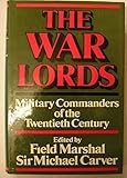 The war lords : military commanders of the twentieth century