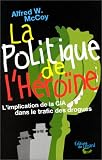La politique de l'heroine. l'implantation de la cia dans le trafic des drogues