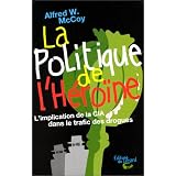 La politique de l'heroine. l'implantation de la cia dans le trafic des droguespar Alfred Mc Coy