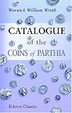 Catalogue of the Coins of Parthia
