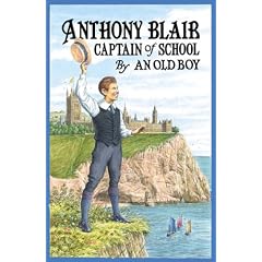 Anthony Blair, Captain of School: A Story of School Life by an Old Boy
