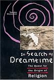 In Search of Dreamtime: The Quest for the Origin of Religion (Religion and Postmodernism Series)