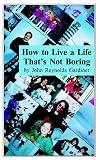 Books : How to Live a Life That's Not Boring