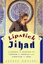 Lipstick Jihad: A Memoir of Growing Up Iranian in America and American in Iran
