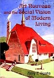 Art Nouveau and the Social Vision of Modern Living: Belgian Artists in a European Context (Modern Architecture and Cultural Identity)