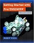 Getting Started with Pro/ENGINEER: Wildfire (3rd Edition)