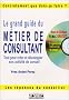 Le grand guide du m�tier de consultant