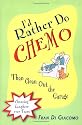 I'd Rather Do Chemo Than Clean Out the Garage:: Choosing Laughter over Tears