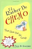 Id Rather Do Chemo Than Clean Out the Garage:: Choosing Laughter over Tears