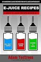 E-Juice Recipes: A Definitive Collection of 64 Awesome E-Juice Recipes: 3 Ebooks in 1 (All Day Vapes) E-Juice Recipes: A Definitive Collection of 64 Awesome E-Juice Recipes: 3 Ebooks in 1 (All Day Vapes)