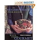 The Neighborhood Forager: A Guide for the Wild Food Gourmet by  Robert K. Handerson