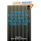 Conflict Resolution: Dynamics, Process and Structure (Studies in Peace and Conflict... by Ho-Won Jeong