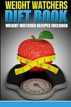 Weight Watchers Diet Book: Weight Watcher Recipes Included