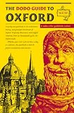 The Dodo Guide to Oxford: A Quirky New Guidebook to the Architecture, History, and Principal Attractions of Oxford