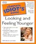 Complete Idiot's Guide to Looking and Feeling Younger