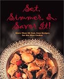Set, Simmer and Savor it: More Than 75 Easy Recipes for the Slow Cooker