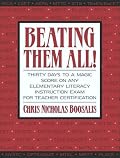 Beating Them All! Thirty Days to a Magic Score on Any Elementary Literacy Instruction Exam for Teacher Certification (Boosalis Series)
