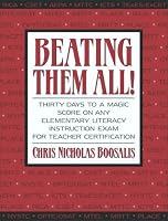 Beating Them All! Thirty Days to a Magic Score on Any Elementary Literacy Instruction Exam for Teacher Certification (Boosalis Series)