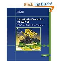Parametrische Konstruktion mit CATIA V5. Methoden und Strategien f�r den Fahrzeugbau . Mit CD-ROM