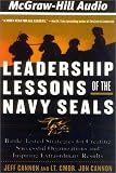 Leadership Lessons of the Navy Seals: Battle-Tested Strategies for Creating Successful Organizations and Inspiring Extraordinary Results