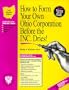 How to Form Your Own Ohio Corporation Before the Inc. Dries! : A Step-By-Step Guide, With Forms (Small Business Incorporation, Vol 2) (How to Incorporate a Small Business" Series)