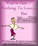 You've Got Nothing To Lose...But Pounds!
