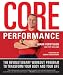 Core Performance: The Revolutionary Workout Program to Transform Your Body and Your Life