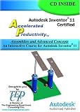 Autodesk Inventor 11 Accelerated Productivity: Assemblies and Advanced Concepts, An Interactive Course for Autodesk Inventor 11