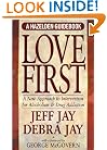 Love First: A New Approach to Intervention for Alcoholism and Drug Addiction (A Hazelden Guidebook) (Hezelden Guidebook)