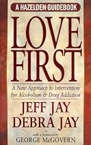 Love First: A New Approach to Intervention for Alcoholism and Drug Addiction (A Hazelden Guidebook) (Hezelden Guidebook)
