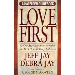 Love First: A New Approach to Intervention (A Hazelden Guidebook)