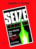 Seize the Day-Your Church Can Survive Thrive! -Leader`s Guide
