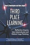 Third Place Learning: Reflective Inquiry Into Intercultural and Global Cage Painting (PB) (Teaching -Learning Indigenous, Intercultural Wolrdviews: International ... on Social Justice and Human Rights)