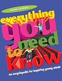 Everything You Need to Know: An Encyclopedia for Enquiring Young Minds