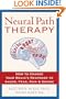 Neural Path Therapy: How to Change Your Brain's Response to Anger, Fear, Pain, and Desire