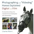 Photographing and "Videoing" Horses Explained: Digital and Film: The Horse Owner's Manual for Improved Portraits, Schooling Tools, Sales and Promotions